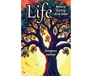 Greogry James Life Before, During, and After (Tascabile)