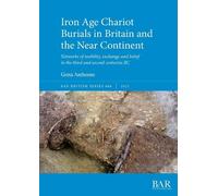 Greta Anthoons Iron Age Chariot Burials in Britain and the Near Cont (Tascabile)
