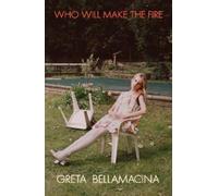 Greta Bellamacina Who Will Make the Fire (Copertina rigida)