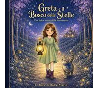 Greta e il Bosco delle Stelle: Una fiaba sulla luce, i sogni e la magia