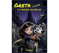 GRETA e Lucky - il Riflesso dell’Eclissi: Libri di storie Fantasy dove Magia Mistero Coraggio e Amicizia contro il bullismo. Un'idea regalo di natale ... bambini e ragazzi di 9 10 11 12 13 14 anni.