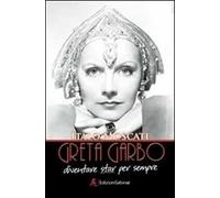 Greta Garbo. Diventare star per sempre