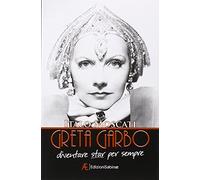 Greta Garbo. Diventare star per sempre