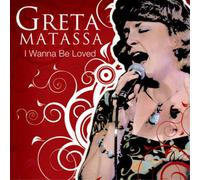 Greta Matassa I Wanna Be Loved (CD) Album