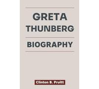 GRETA THUNBERG BIOGRAPHY: How One Voice Challenged a World in Crisis