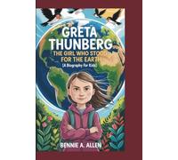 GRETA THUNBERG: The Girl Who Stood for the Earth (A Biography For Kids)