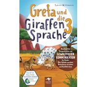Greta und die Giraffensprache 3 - Anschauliche Tiergeschichten zur Gewaltfreien Kommunikation für Kinder: Über Gefühle sprechen, Bedürfnisse verstehen und Konflikte lösen