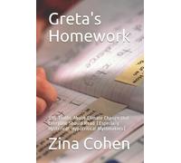 Greta's Homework: 101 Truths About Climate Change that Everyone Should Read (Especially Hysterical, Hypocritical Mythmakers)