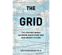 Gretchen Bakke – The Grid: The Fraying Wires Between Americans and Our Energy Future – Tascabile