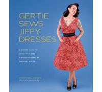 Gertie Sews Jiffy Dresses: A Modern Guide to Stitch-and-Wear Vintage Patterns You Can Make in a Day