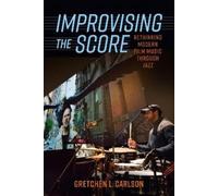 Gretchen L. Carlson Improvising the Score (Tascabile)