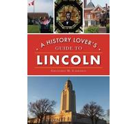 Gretchen M Garrison A History Lover's Guide to Lincoln (Tascabile)