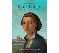 Gretchen Ronnevik The Story of Katie Luther (Tascabile) Lives of Faith and Grace