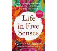 Life in Five Senses: How Exploring the Senses Got Me Out of My Head and Into