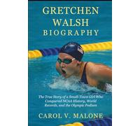 GRETCHEN WALSH BIOGRAPHY: The True Story of a Small-Town Girl Who Conquered NCAA History, World Records, and the Olympic Podium