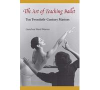Gretchen Ward Warren The Art of Teaching Ballet (Tascabile)