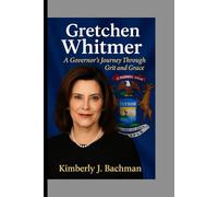 Gretchen Whitmer: A Governor’s Journey Through Grit and Grace