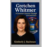 Gretchen Whitmer: A Governor’s Journey Through Grit and Grace