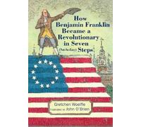 Gretchen Woelfl How Benjamin Franklin Became a Revolutionary (Copertina rigida)