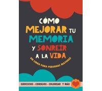 Grete Garrido Cómo mejorar tu memoria y sonreír a la vida (Tascabile)