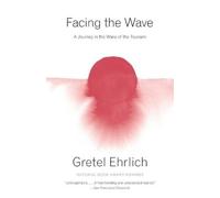 Gretel Ehrlich Facing the Wave (Tascabile)