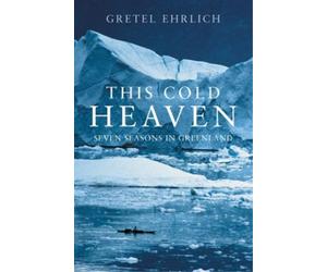 Gretel Ehrlich This Cold Heaven (Tascabile)