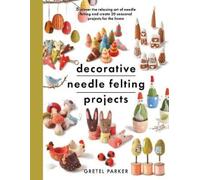 Gretel Parker Decorative Needle Felting Projects (Tascabile) Crafts