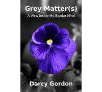 Grey Matter(s): A View Inside My Bipolar Mind