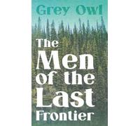 Grey Owl The Men Of The Last Frontier (Copertina rigida)