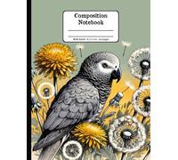 Grey parrot Days with Dandelion Whispers Floral Wide Ruled Paper Composition Notebook: Grey parrot Dandelion Flowers Floral Diary Journal Notebook; 8.5x11 inch with 120 Lined Page