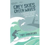 Grey Skies, Green Waves: A Surfer's Journey Around the Uk and Ireland [Lingua Inglese]