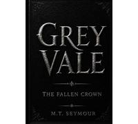 Grey Vale: Volume I Arc Edition: The Fallen Crown