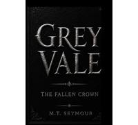 Grey Vale: Volume I Arc Edition: The Fallen Crown