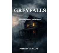 Greyfallls: The old lumber mill’s secret