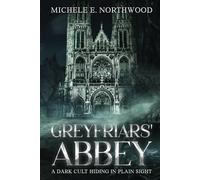 Greyfriars' Abbey: A dark cult hiding in plain sight