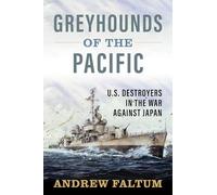 Greyhounds of the Pacific: U.s. Destroyers in the War Against Japan
