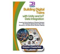 Greyson Chester Building Digital Twins with Unity and IoT Data Integ (Tascabile)