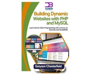 Greyson Chesterfield Building Dynamic Websites with PHP and MySQL (Tascabile)