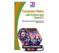 Greyson Chesterfield Computer Vision with Python and OpenCV (Tascabile)