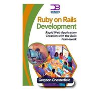 Ruby on Rails Development: Rapid Web Application Creation with the Rails Framework