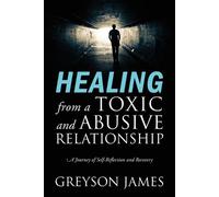 Greyson James HEALING from a Toxic and Abusive Relationship (Tascabile)