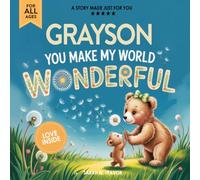 Greyson You Make My World Wonderful: A Personalized Bedtime Story Book All About You! (Custom Children's Book Gift)