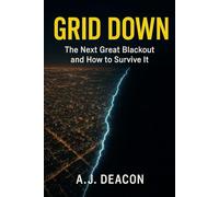 Grid Down: The Next Great Blackout and How to Survive It