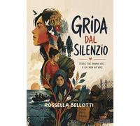 Grida dal silenzio. Storie che danno voce a chi non ha voce