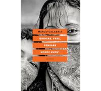 Gridare, fare, pensare mondi nuovi