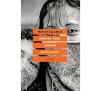 GRIDARE, FARE, PENSARE MONDI NUOVI - Calabria Marco - 2025 - Elèuthera