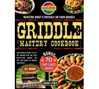 Griddle Mastery Cookbook: Your Complete Guide to Flat-Top Cooking with 200 Tasty Step-by-Step Recipes, Pro Tips, and Tricks to Impress Your Guests