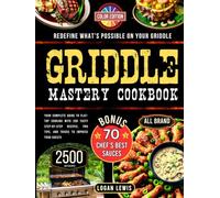 Griddle Mastery Cookbook: Your Complete Guide to Flat-Top Cooking with 200 Tasty Step-by-Step Recipes, Pro Tips, and Tricks to Impress Your Guests