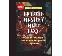 Griddle Mastery Made Easy: Quick and Ultimate Blackstone Recipes for Beginners