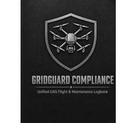 GridGuard Compliance: Unified UAS Flight & Maintenance Logbook: 2026 Enterprise Edition | Professional Drone Pilot Records for Fleet Safety, FAA Compliance & Battery Health Tracking